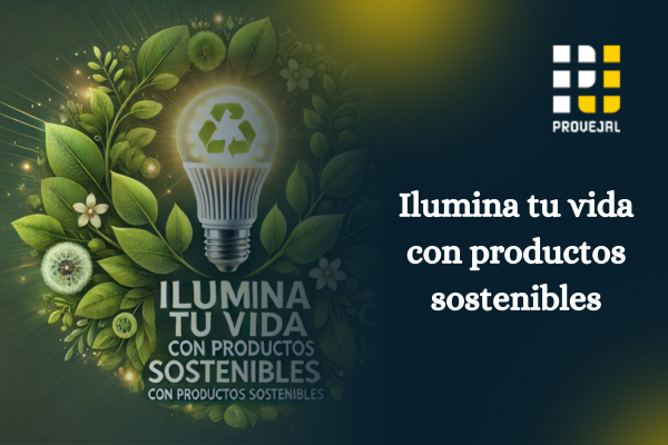 Ilumina tu vida con productos sostenibles Ilumina tu vida con productos sostenibles